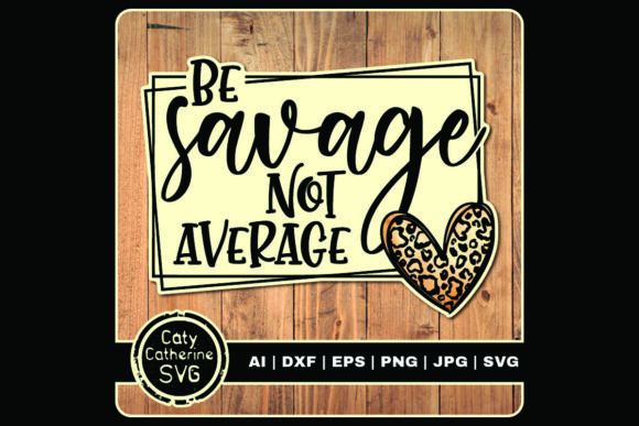 Be Savage Not Average Sassy Quote Graphics and Crafts