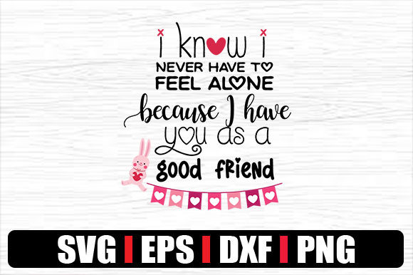 I Know I Never Have to Feel Alone Becaus Graphics