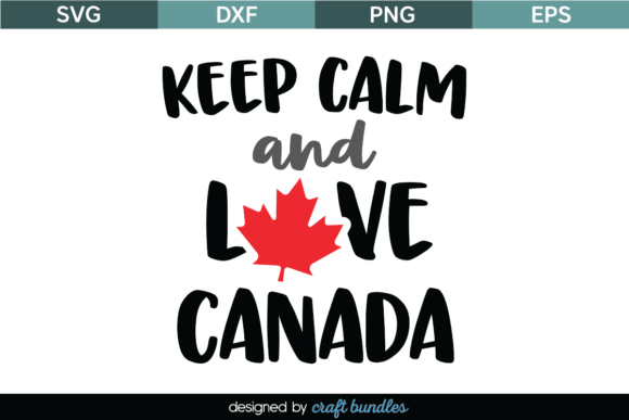 Keep Calm Love Canada SVG Cut File for Crafts & Graphics