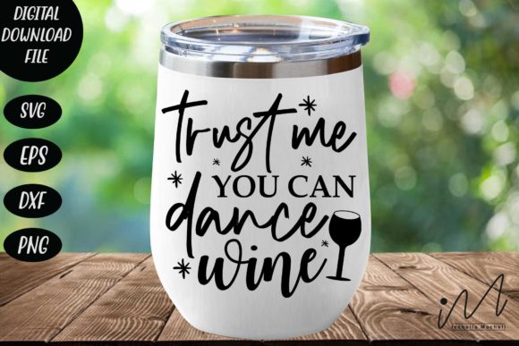 Trust Me You Can Dance Wine Svg: Graphics for Crafts