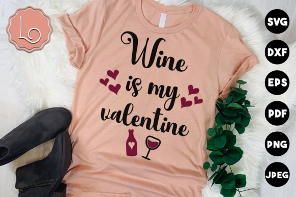 Wine is My Valentine Quote Graphics and Crafts